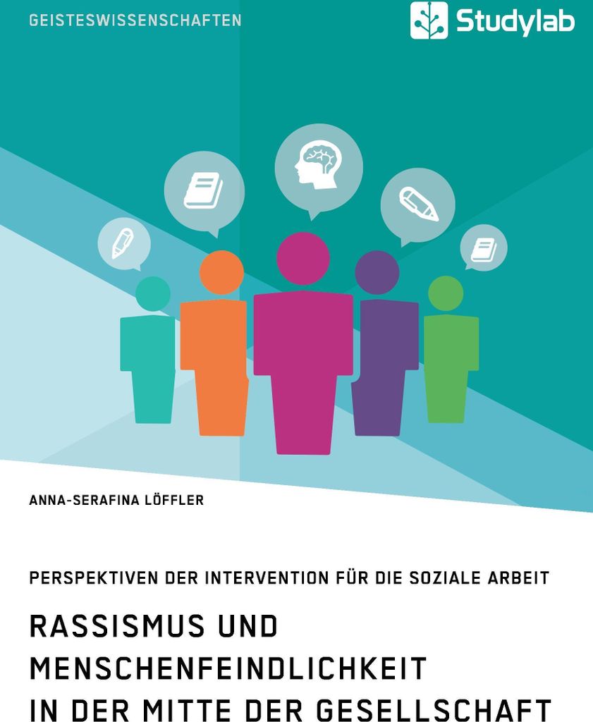 Rassismus und Menschenfeindlichkeit in der Mitte der Gesellschaft. Perspektiven der Intervention für die Soziale Arbeit