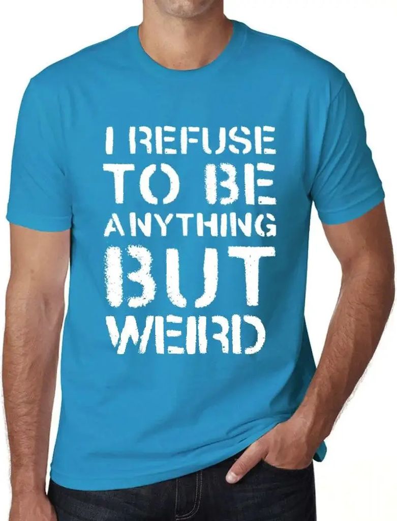 Herren Grafik T-Shirt Ich weigere mich etwas anderes als seltsam zu sein – I Refuse To Be Anything But Weird – Öko-Verantwortlich Vintage Jahr...