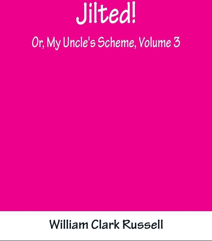 Jilted! Or, My Uncle's Scheme, Volume 3