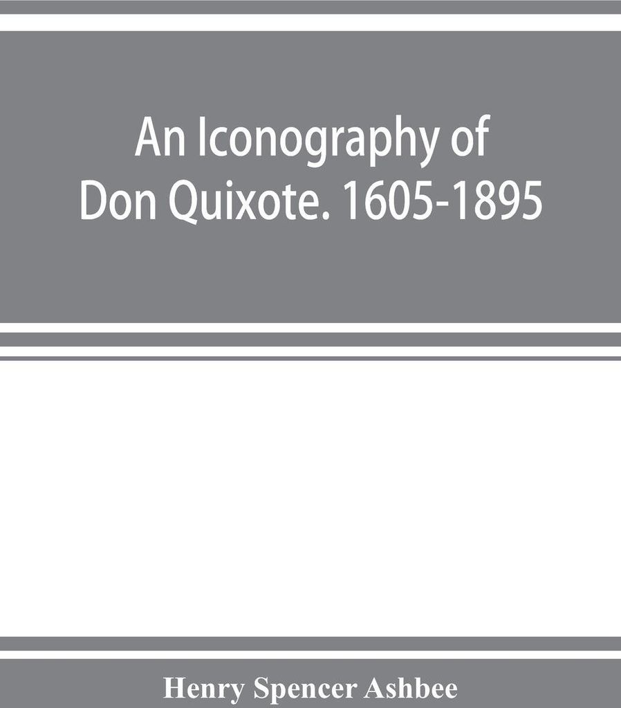 An iconography of Don Quixote. 1605-1895