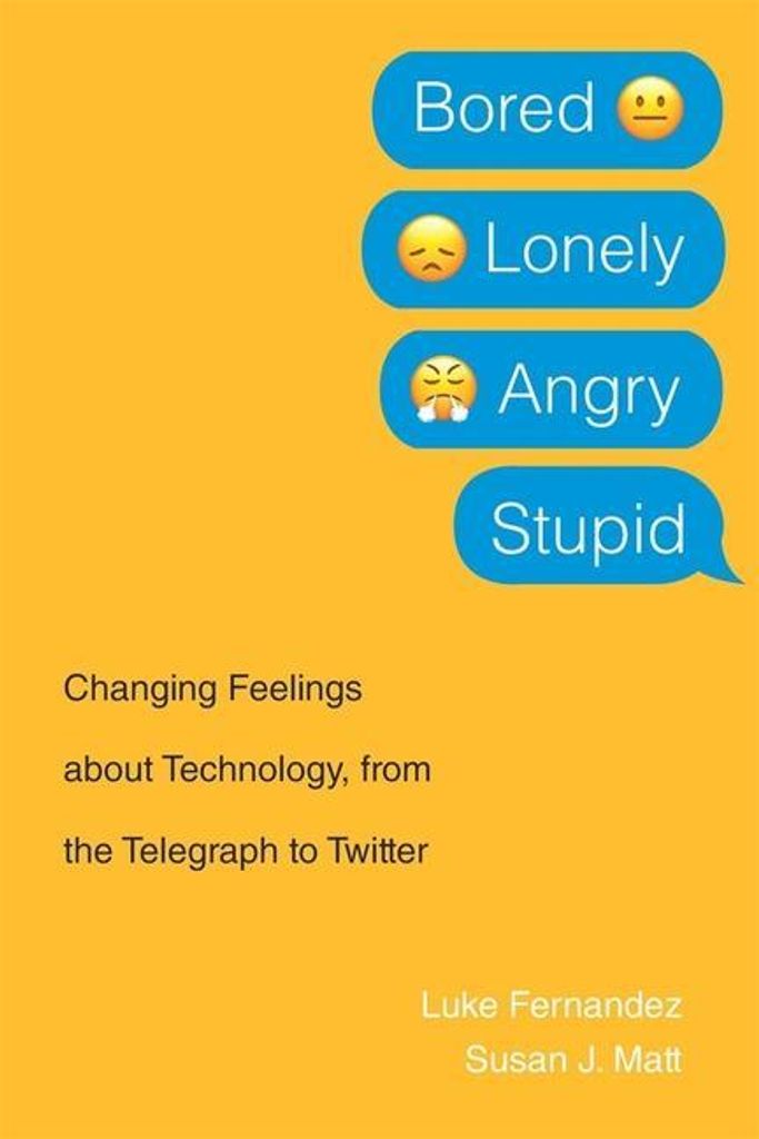 Bored, Lonely, Angry, Stupid - Changing Feelings about Technology, from the Telegraph to Twitter