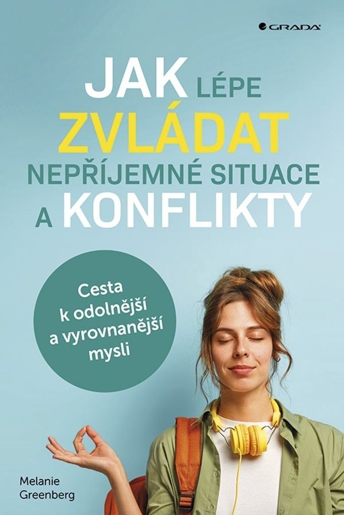 Jak lépe zvládat nepříjemné situace a konflikty - Cesta k odolnější a vyrovnanější mysli (Greenberg Melanie)