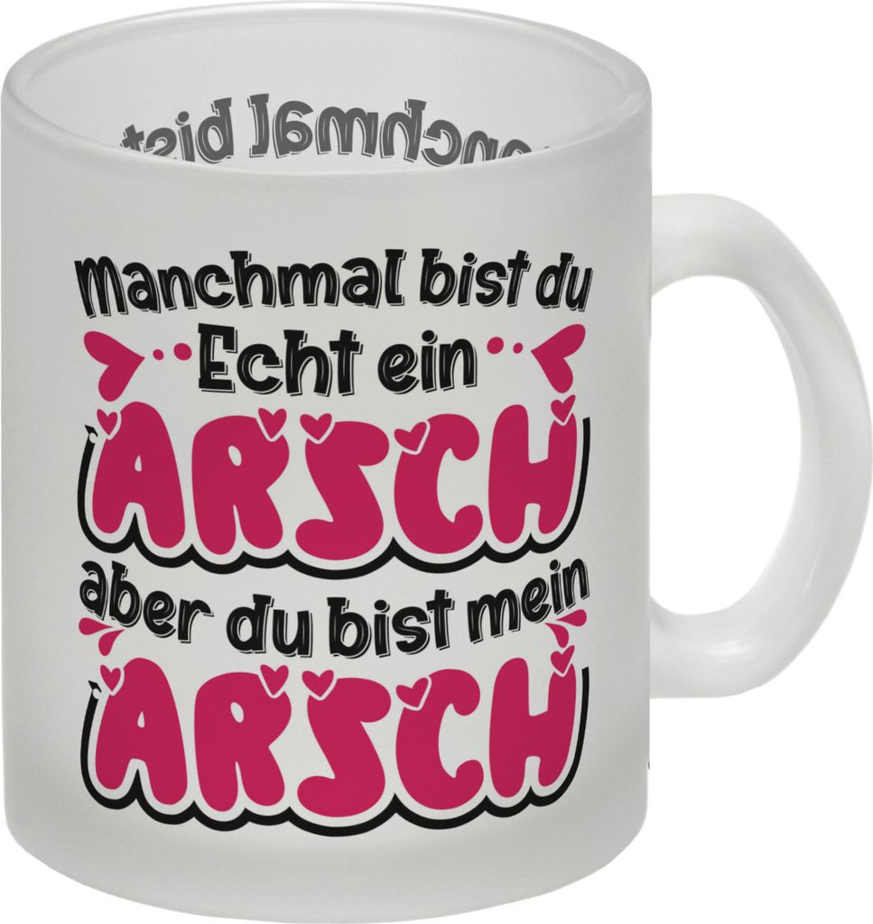 Manchmal bist du echt ein Arsch Glas Tasse mit Spruch zum Valentinstag