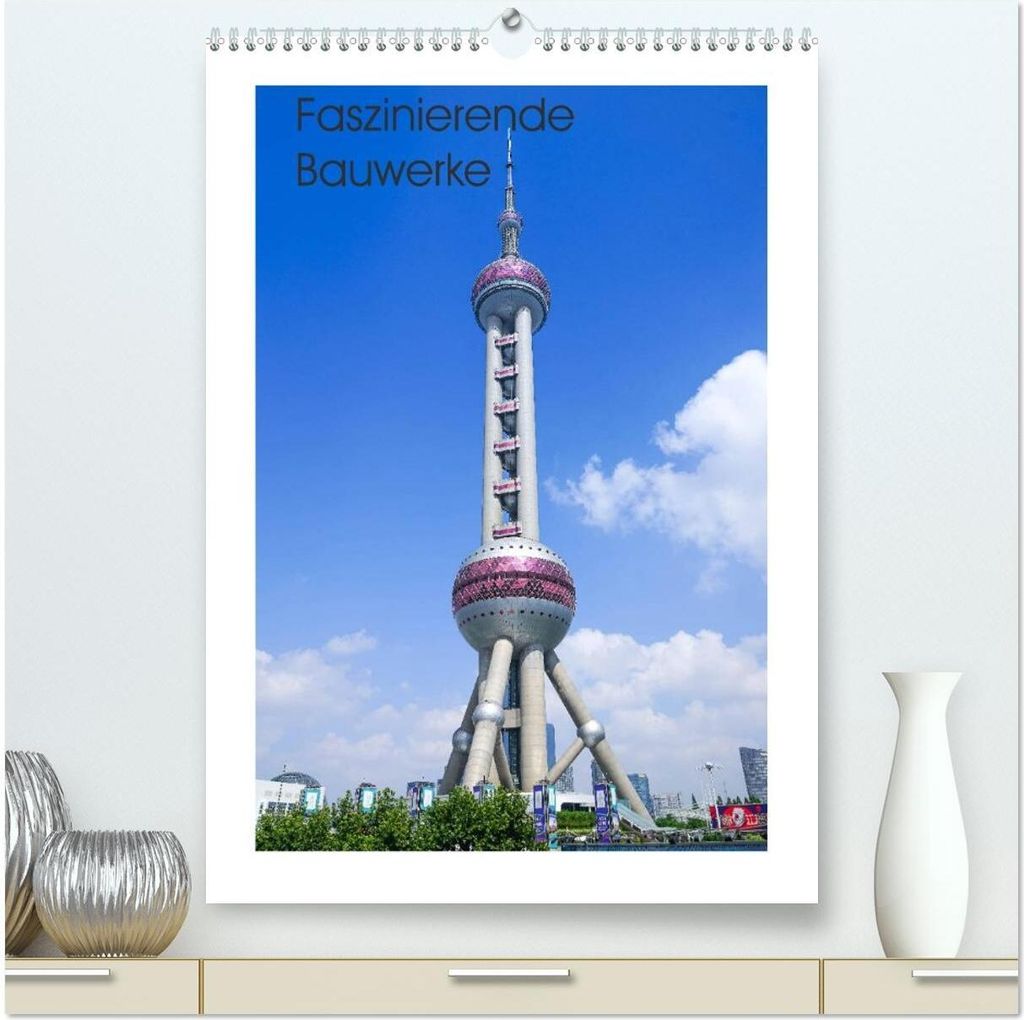 Faszinierende Bauwerke (hochwertiger Premium Wandkalender 2026 DIN A2 hoch), Kunstdruck in Hochglanz