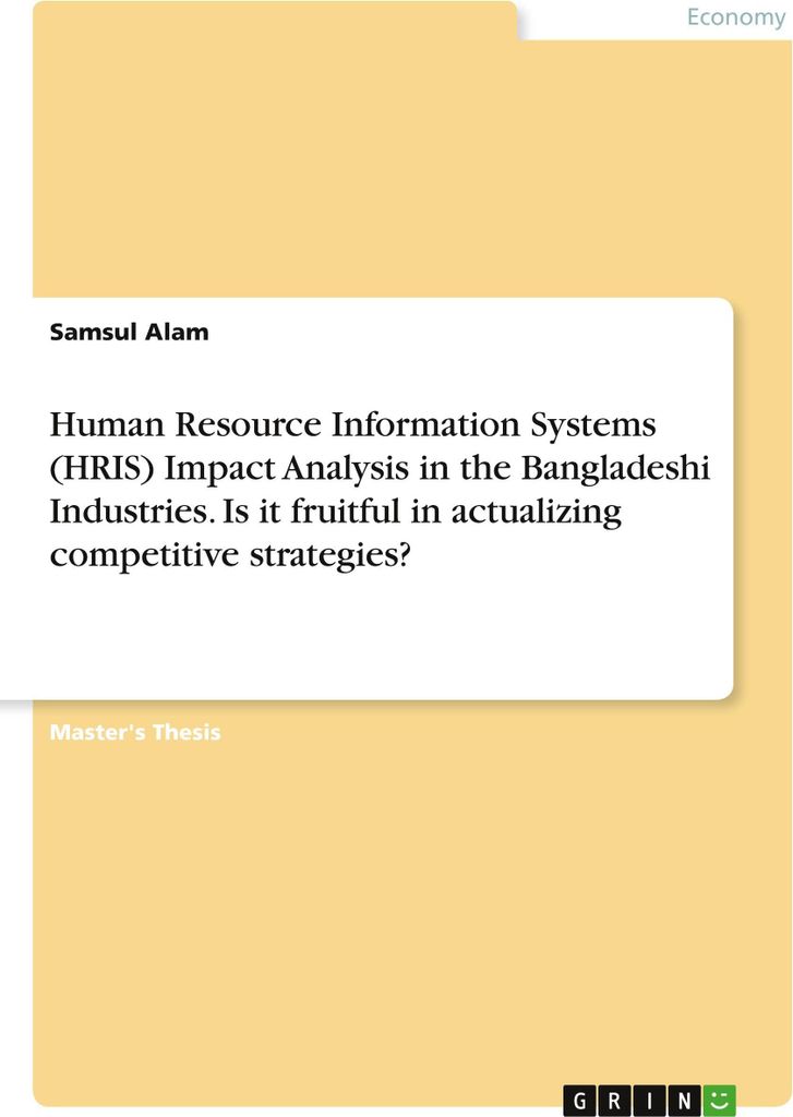 Human Resource Information Systems (HRIS) Impact Analysis in the Bangladeshi Industries. Is it fruitful in actualizing competitive strategies?