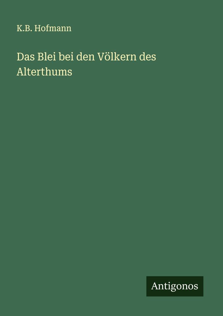 Das Blei bei den Völkern des Alterthums