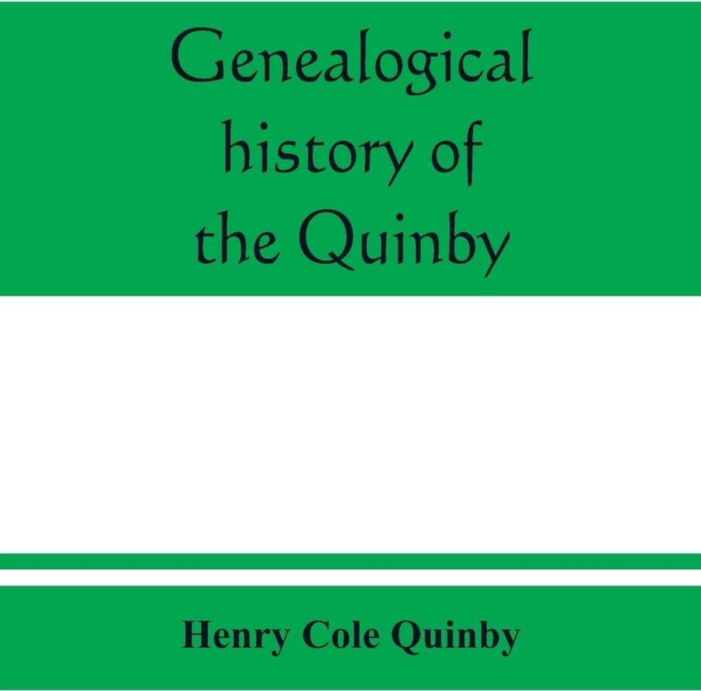 Genealogical history of the Quinby (Quimby) family in England and America