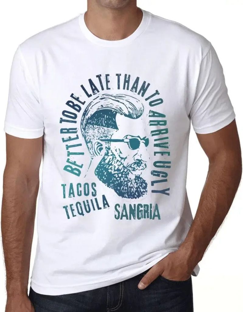 Herren Grafik T-Shirt Besser zu spät kommen als hässlich ankommen Tacos Tequila und Sangria – Better To Be Late Than To Arrive Ugly Tacos Tequi...