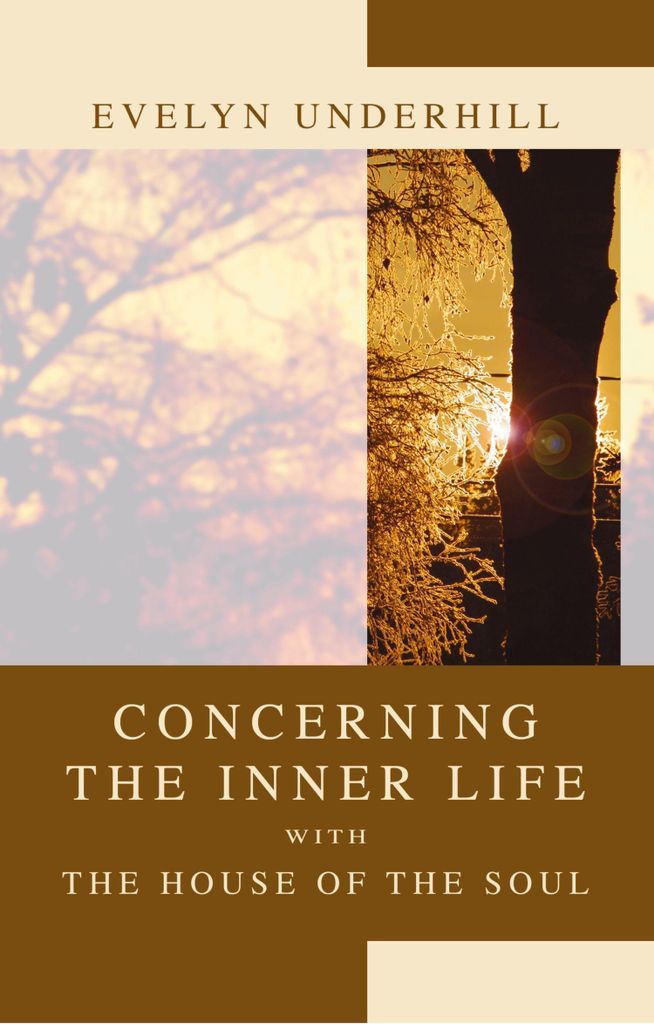 Concerning the Inner Life with the House of the Soul.by Underhill, Evelyn New.