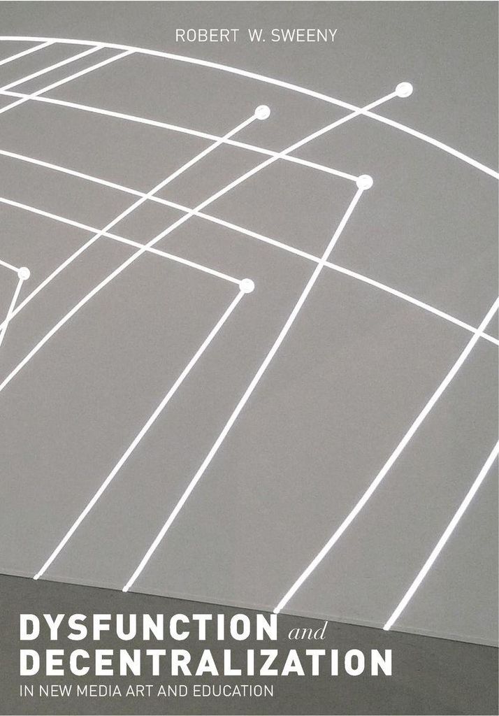 Dysfunction and Decentralization in New Media Art and Education