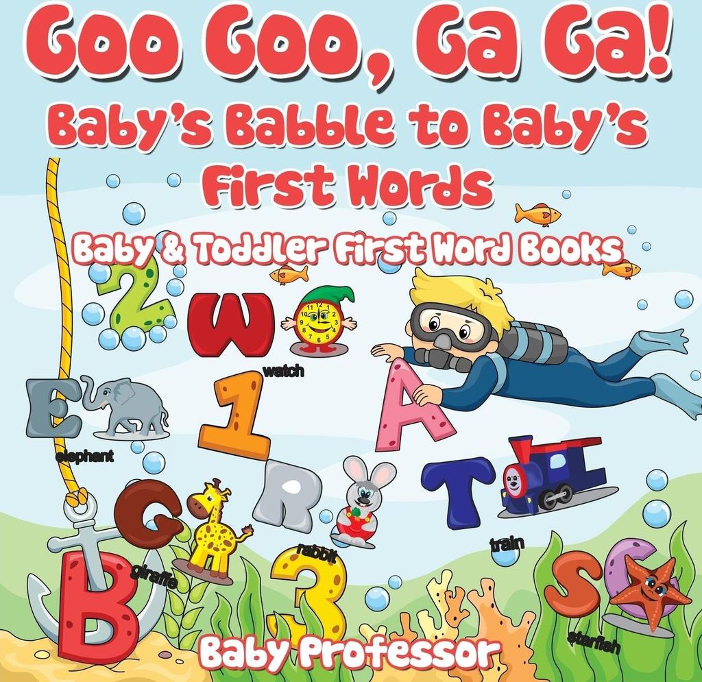 Goo Goo, Ga Ga! Baby's Babble to Baby's First Words. - Baby & Toddler First Word Books