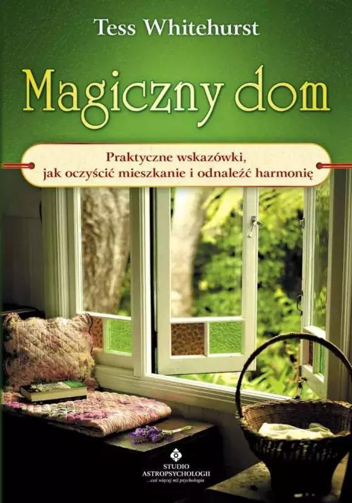 Magiczny dom. Praktyczne wskazówki, jak oczyścić mieszkanie i odnaleźć harmonię - Tess Whitehurst (Literatur, Esoterik auf Polnisch)