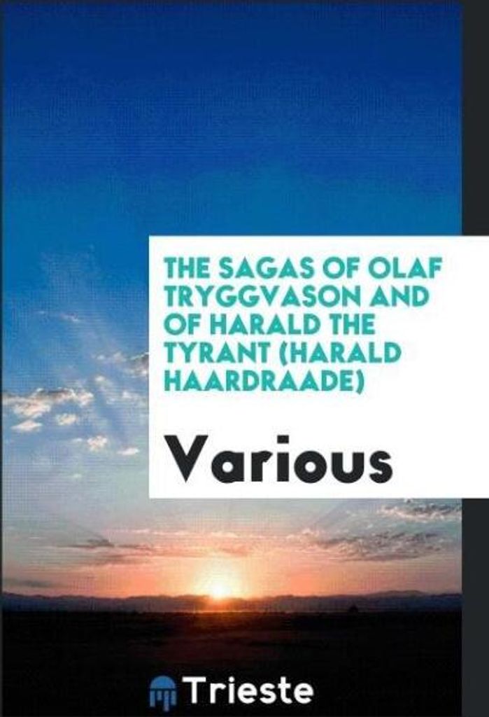 The sagas of Olaf Tryggvason and of Harald the Tyrant (Harald Haardraade)