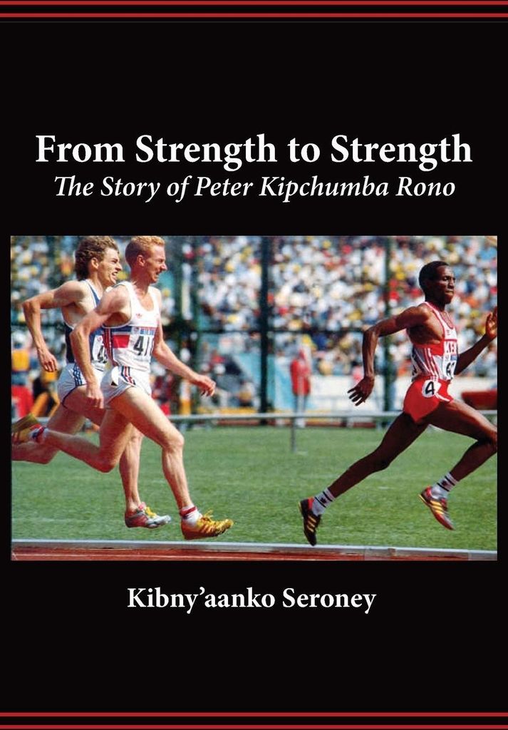 From Strength to Strength. The Story of Peter Kipchumba Rono