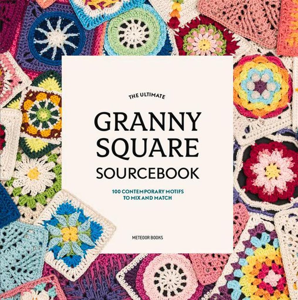 The Ultimate Granny Square Sourcebook