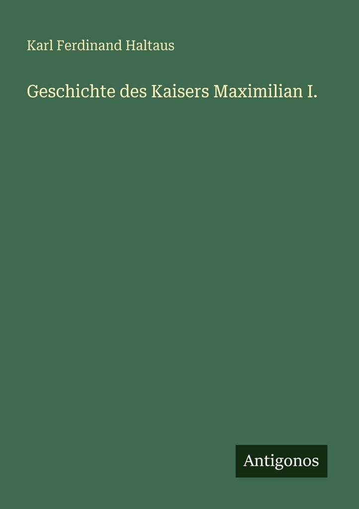 Geschichte des Kaisers Maximilian I.