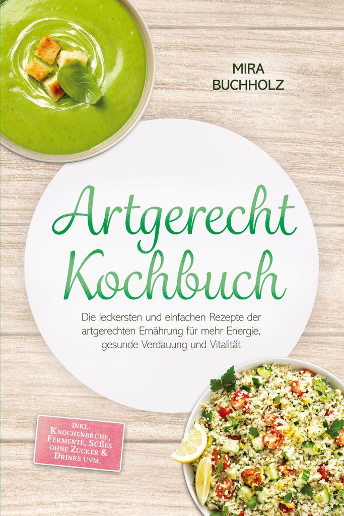 Artgerecht Kochbuch: Die leckersten und einfachen Rezepte der artgerechten Ernährung für mehr Energie, gesunde Verdauung und Vitalität - inkl. K...