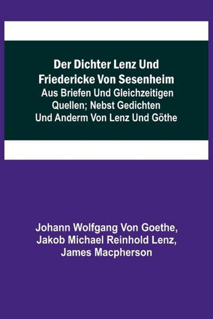 Wolfgang von Goethe, J: Dichter Lenz und Friedericke von Ses