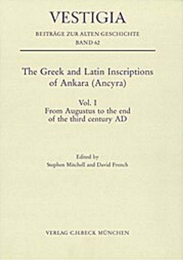 The Grnd Latin Inscriptions of Ankara (Ancyra) From Augustus to the end of the third century AD