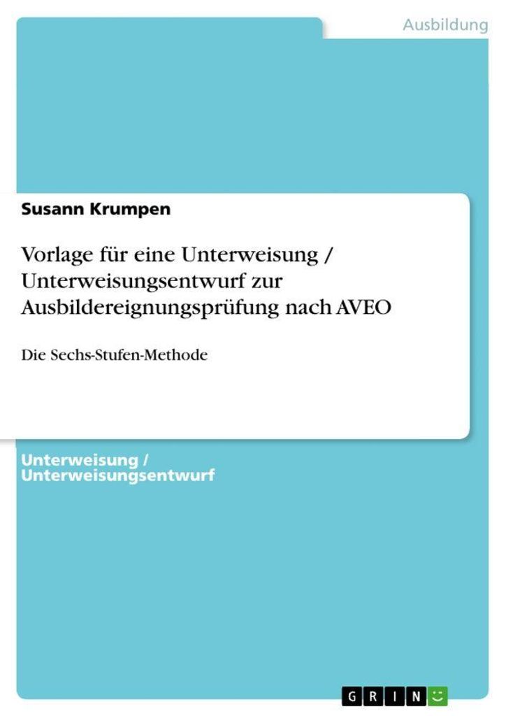 Vorlage für eine Unterweisung / Unterweisungsentwurf zur Ausbildereignungsprüfung nach AVEO: Die Sechs-Stufen-Methode