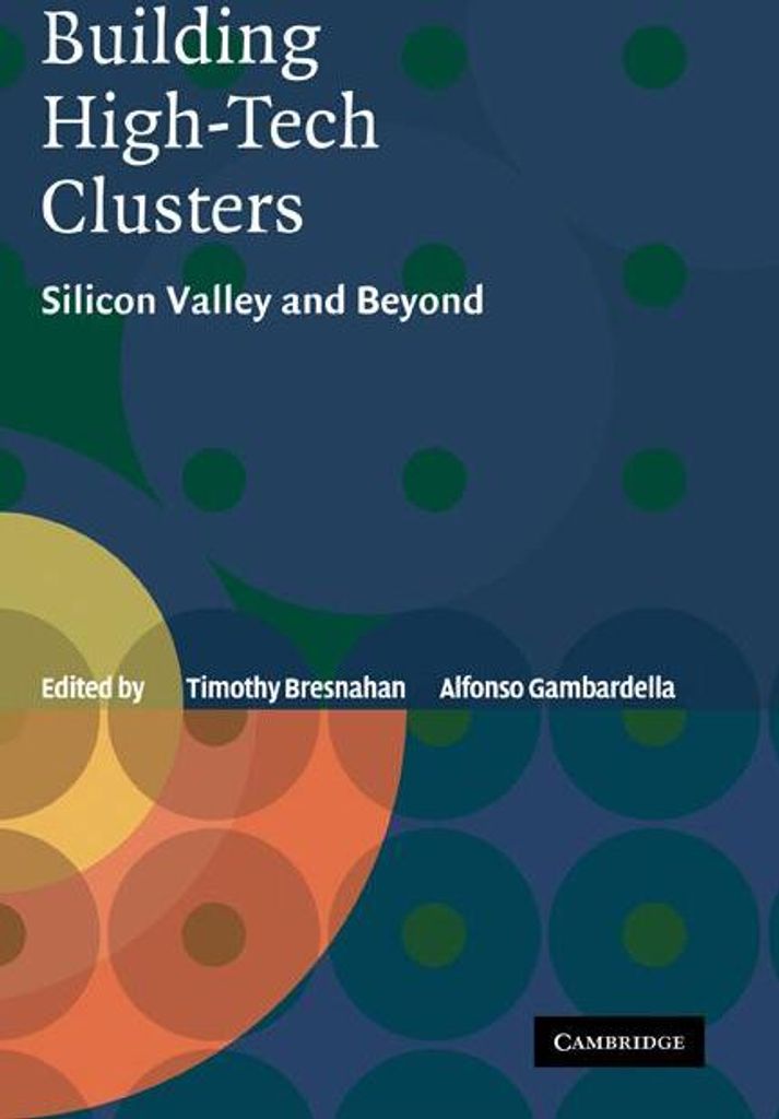 Building High-Tech Clusters: Silicon Valley and Beyond, Bresnahan, Timothy,,
