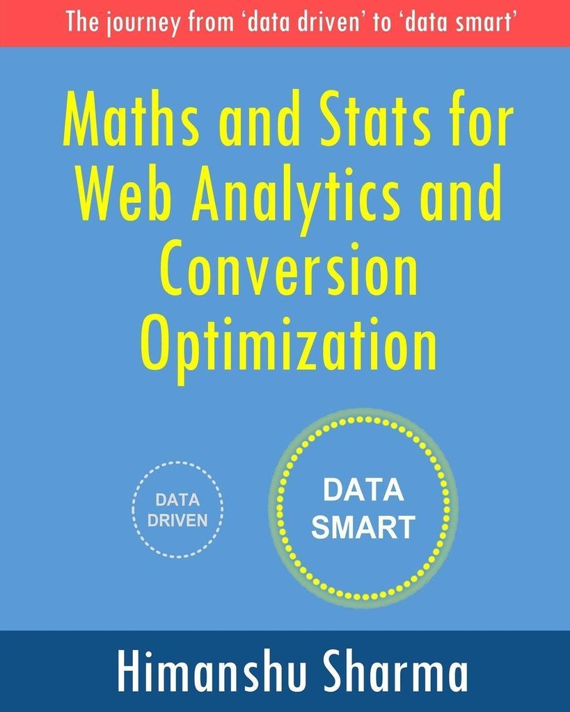 Sharma, H: Maths and Stats for Web Analytics and Conversion
