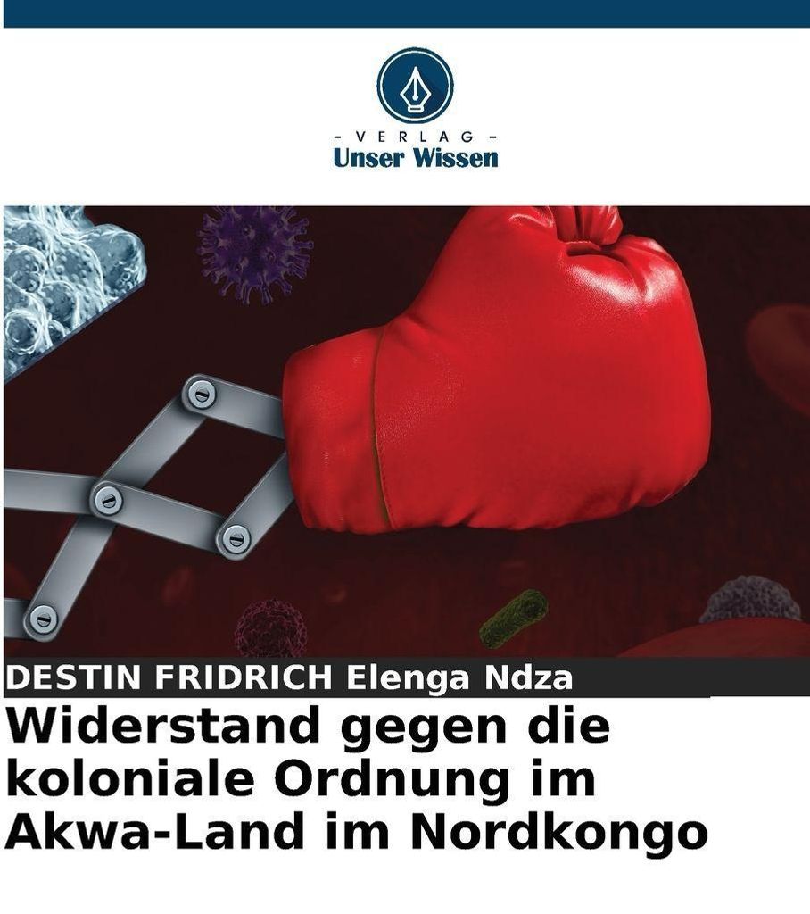 Widerstand gegen die koloniale Ordnung im Akwa-Land im Nordkongo