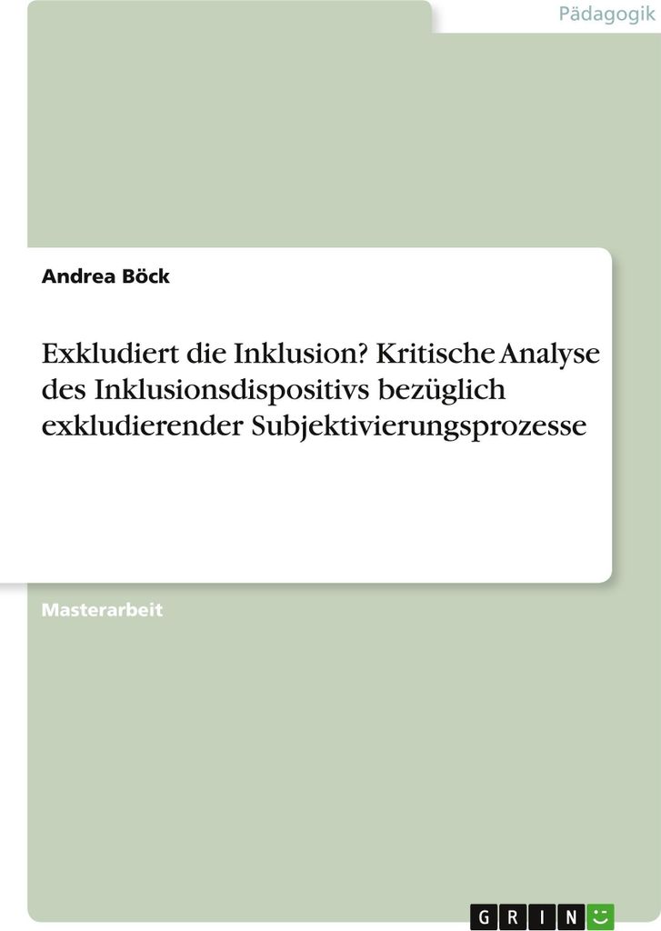 Exkludiert die Inklusion? Kritische Analyse des Inklusionsdispositivs bezüglich exkludierender Subjektivierungsprozesse