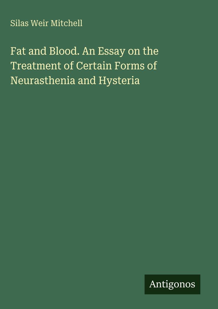 Fett und Blut. Ein Essay über die Behandlung bestimmter Formen von Neurasthenie und Hysterie