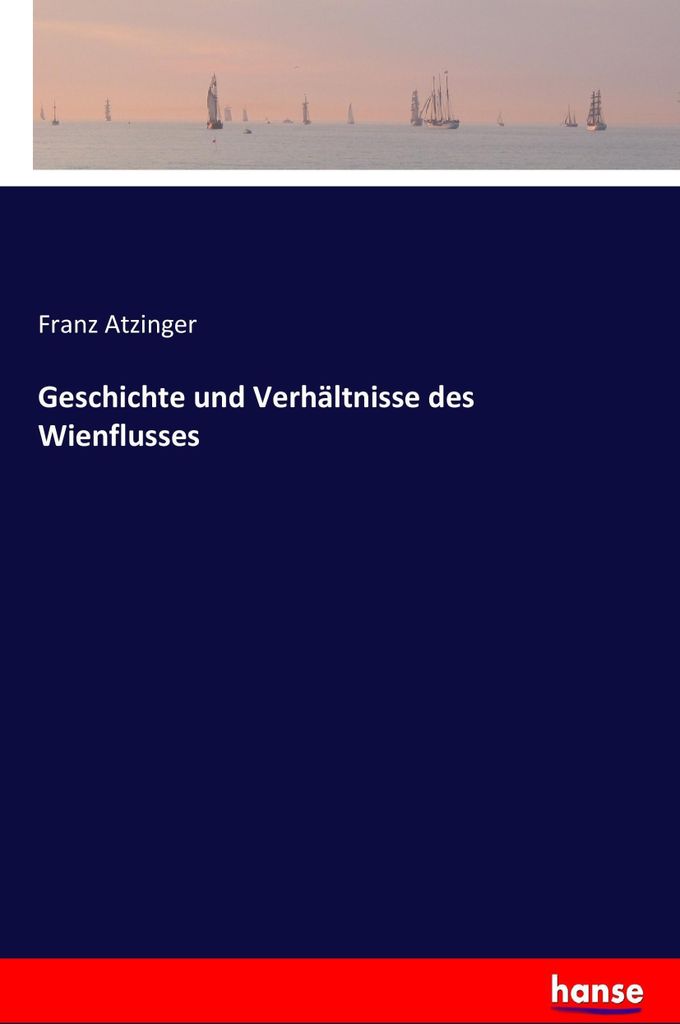 Geschichte und Verhältnisse des Wienflusses