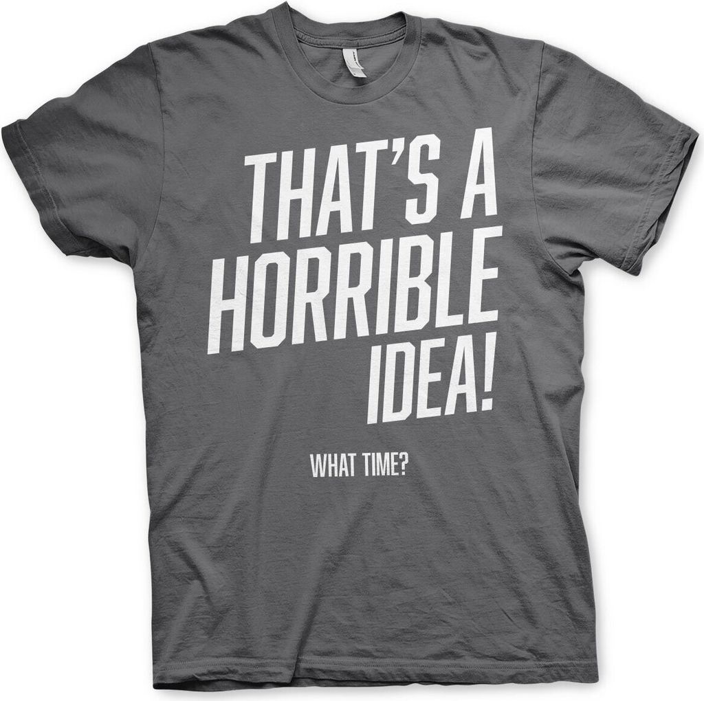 That's A Horrible Idea, What Time? T-Shirt - Medium - DarkGrey