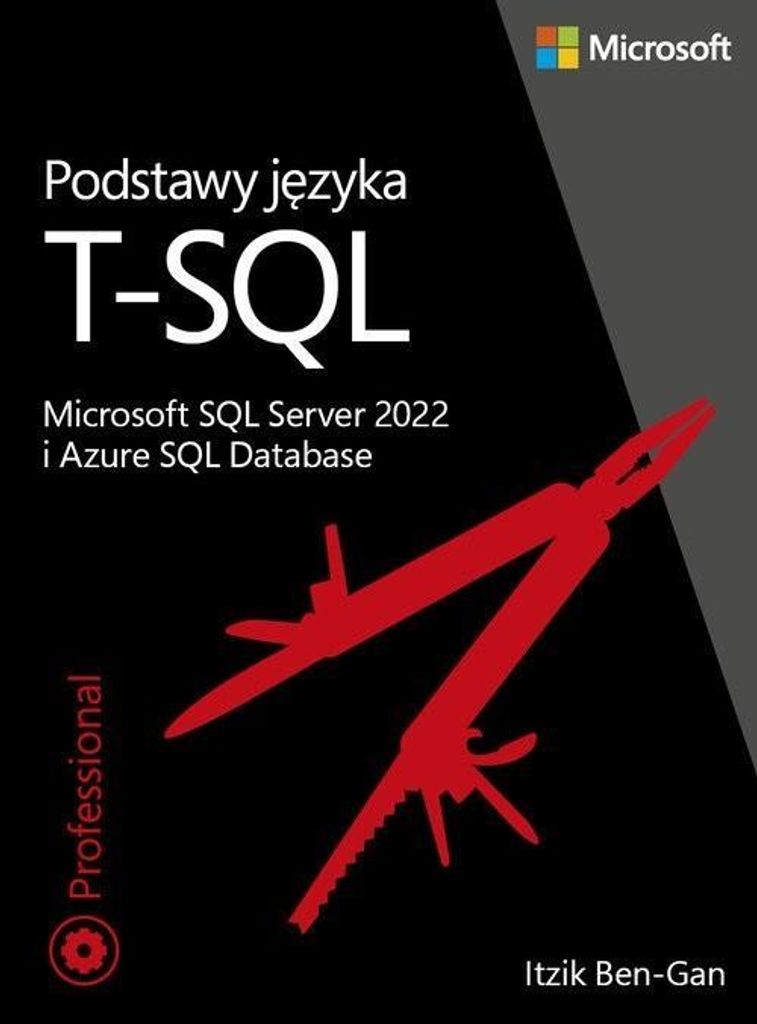 Podstawy jêzyka T-SQL: Microsoft SQL Server 2022 i Azure SQL Database Ben-Gan Itzik (Buch auf Polnisch)