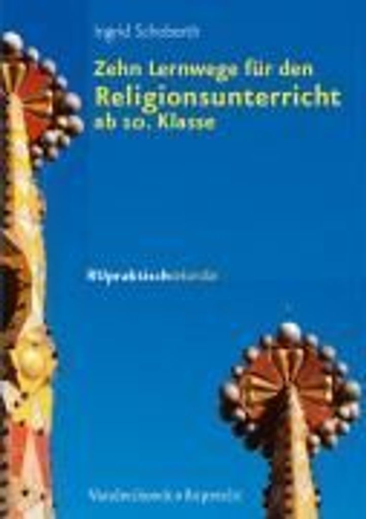 Schoberth, I: 10 Lernwege / Religionsunterricht ab 10 Kl.