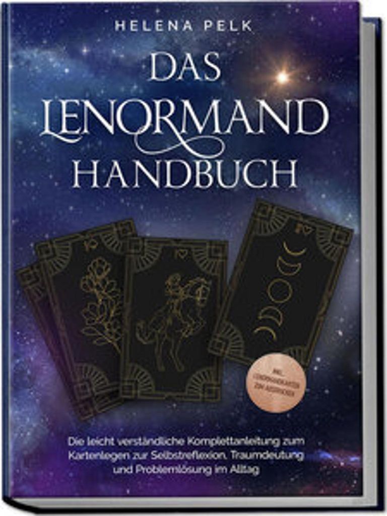 Das Lenormand Handbuch - Die leicht verständliche Komplettanleitung zum Kartenlegen zur Selbstreflexion, Traumdeutung und Problemlösung im Alltag...