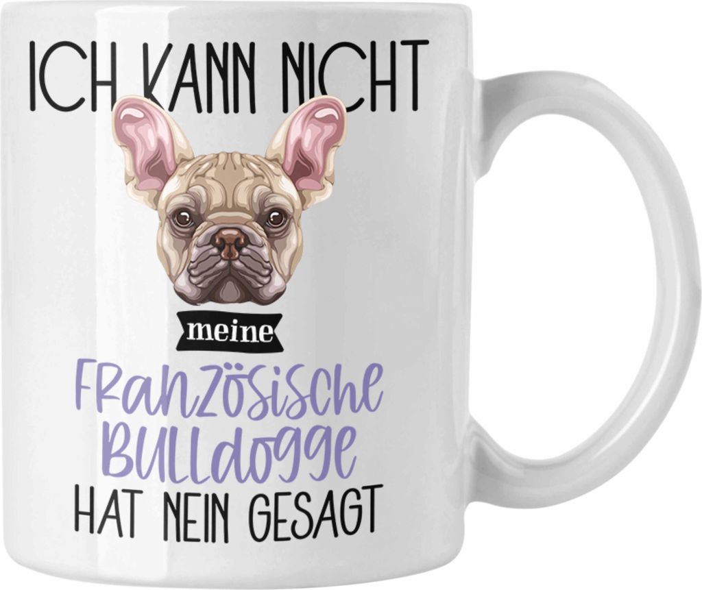 Trendation - Französische Bulldogge Besitzer Tasse Geschenk Lustiger Spruch Geschenkidee Ich Kann Nicht Mein Französische Bulldogge Hat Nein Gesa...