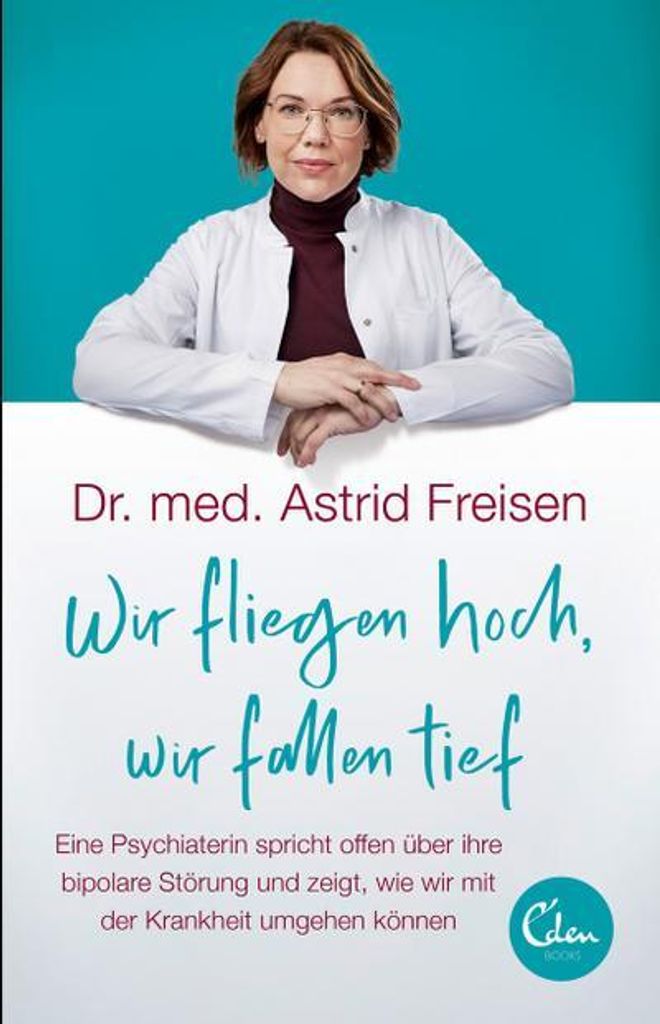 Wir fliegen hoch, wir fallen tief: Eine Psychiaterin spricht offen über ihre Bipolare Störung und zeigt, wie wir mit der Krankheit umgehen können