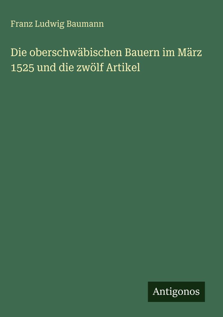Die oberschwäbischen Bauern im März 1525 und die zwölf Artikel