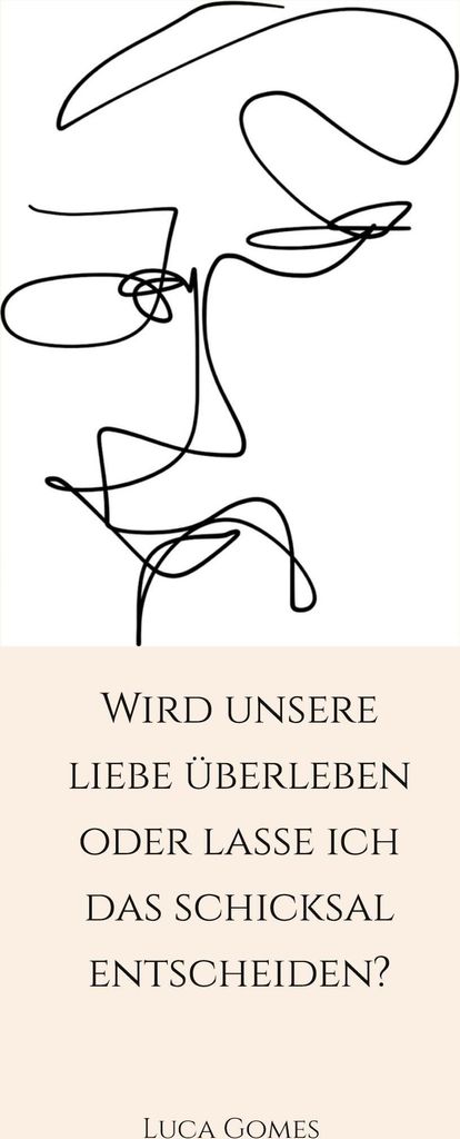 Wird unsere Liebe überleben oder lasse ich das Schicksal entscheiden?