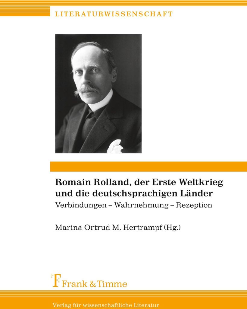 Romain Rolland, der Erste Weltkrieg und die deutschsprachigen Länder: Verbindungen - Wahrnehmung - Rezeption / Romain Rolland, la Grande Guerre et...