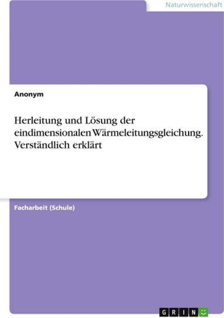 Herleitung und Lösung der eindimensionalen Wärmeleitungsgleichung. Verständlich erklärt