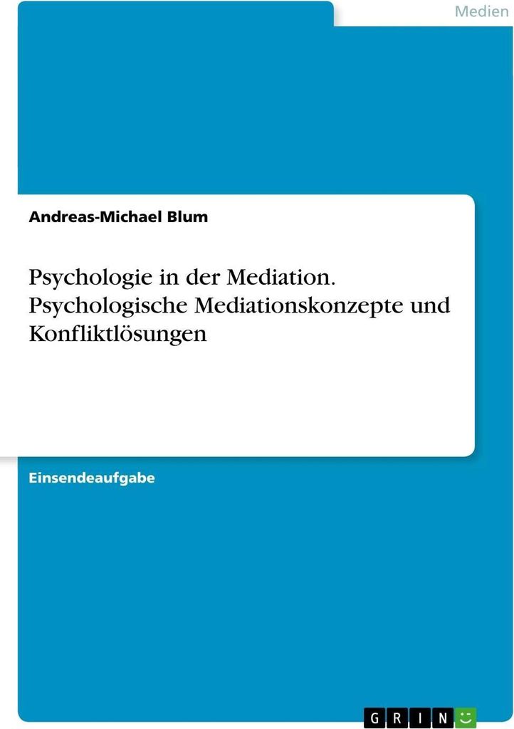 Psychologie in der Mediation. Psychologische Mediationskonzepte und Konfliktlösungen