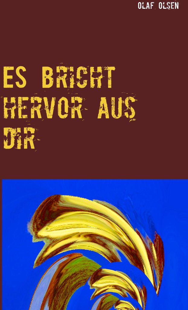 ES bricht hervor aus dir