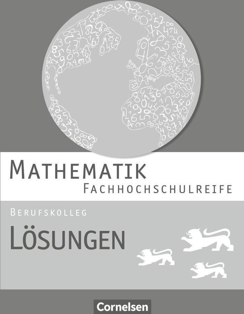Mathematik - Fachhochschulreife - Berufskolleg Baden-Württemberg. Lösungen zum Schülerbuch
