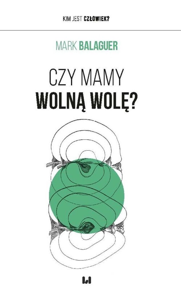 Czy mamy wolną wolę? - Mark Balaguer (Literatur, Philosophie auf Polnisch)