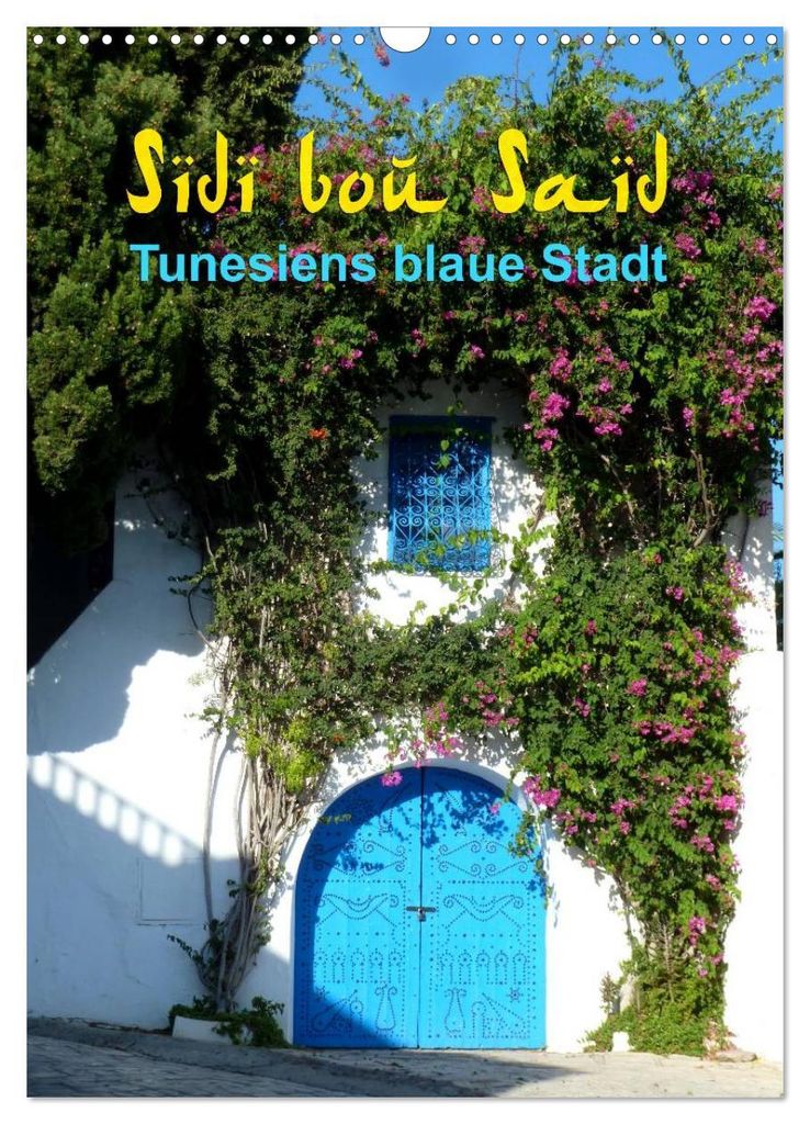Sidi bou Saïd - Die blaue Stadt Tunesiens (Wandkalender 2027 DIN A3 hoch), CALVENDO Monatskalender