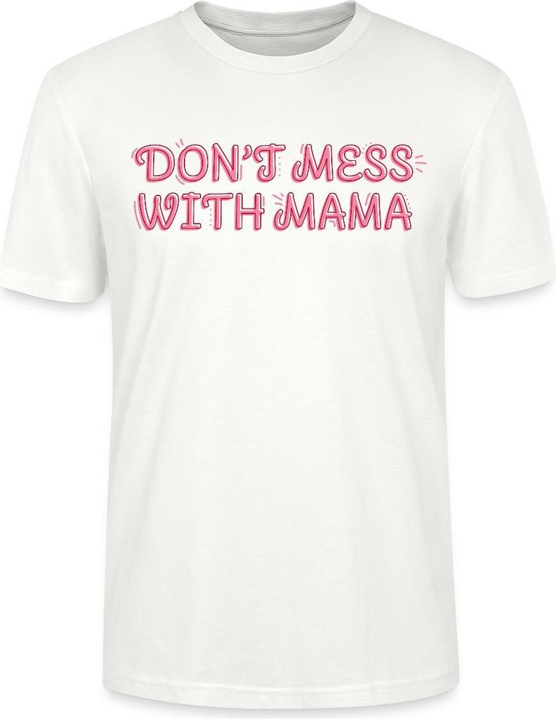 Spreadshirt Don’t Mess With Mama Selbstbewusstes Mama Motiv Uni Bio T-Shirt, XS, Weiß