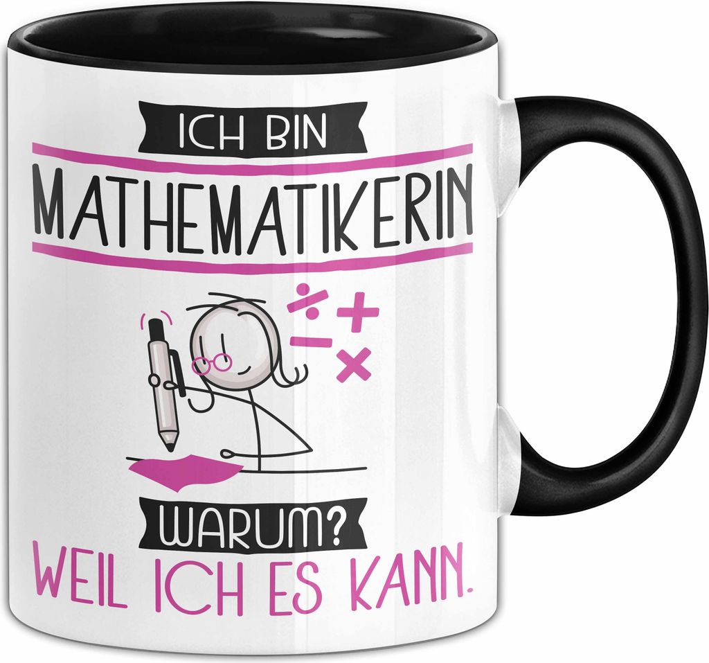 Mathematikerin Tasse Geschenk Ich Bin Mathematikerin Warum Weil Ich Es Kann Geschenkidee Geburtstag (Schwarz)