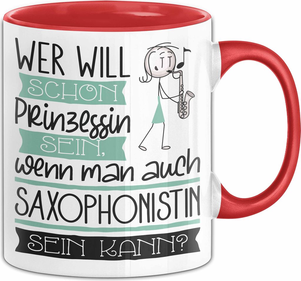 Saxophonistin Tasse Geschenk Spruch Wer Will Schon Prinzessin Sein Wenn Man Auch Saxophonistin Sein Kann (Rot)