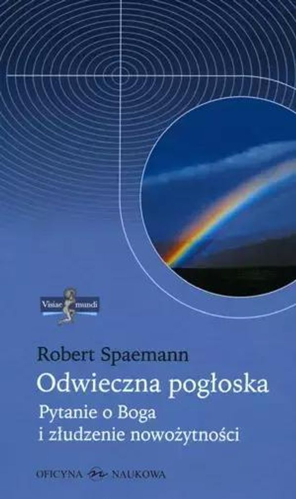 Spaemann, R: Odwieczna pogloska. Pytanie o Boga i zludzenie