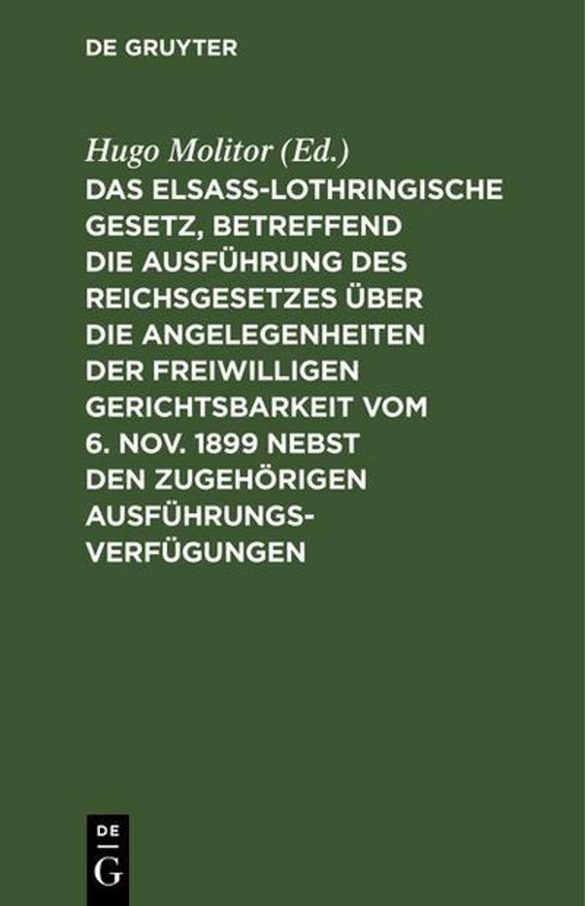 Das elsass-lothringische Gesetz, betreffend die Ausführung des Reichsgesetzes über die Angelegenheiten der freiwilligen Gerichtsbarkeit vom 6. No...